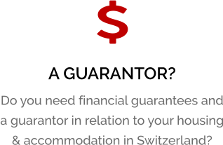 A GUARANTOR? Do you need financial guarantees and a guarantor in relation to your housing & accommodation in Switzerland?